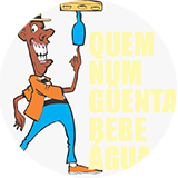 Quem Num Guenta, Bebe Água